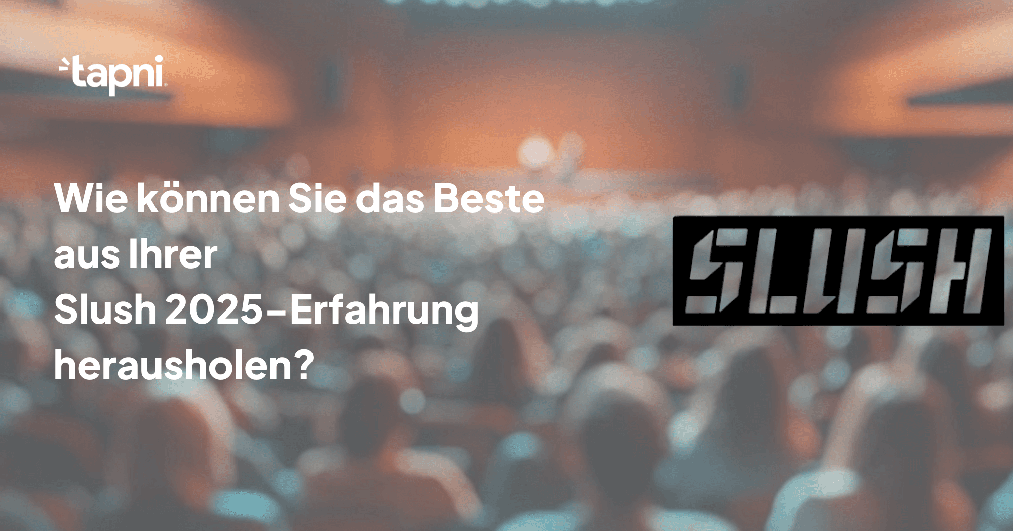 Wie können Sie das Beste aus Ihrer Slush 2025-Erfahrung herausholen?